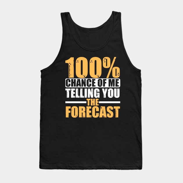 100 Percent Chance Of Me Telling You The Forecast Tank Top by JB.Collection